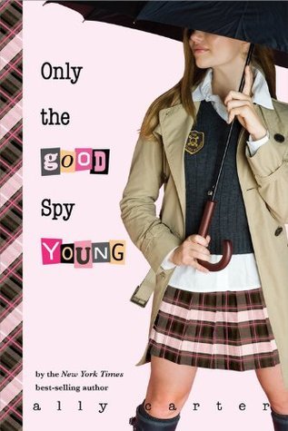 Book cover of Only The Good Spy Young by Ally Carter