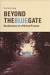 Book cover of Beyond The Blue Gate: Recollections Of A Political Prisoner by Teo Soh Lung