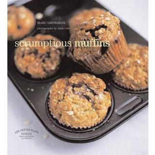 Book cover of Les Petits Plats Francais: Scrumptious Muffins by Marc   Grossman, Akiko Ida (Photographer)