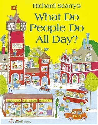 Book cover of Richard Scarry's What Do People Do All Day by Richard Scarry