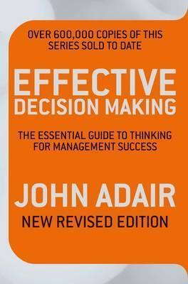 Book cover of Effective Decision Making (Rev Ed): The Essential Guide To Thinking For Management Success by john-eric-adair