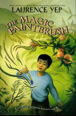 Book cover of The Magic Paintbrush by Laurence Yep, Suling Wang (Illus.)