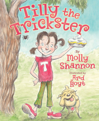 Book cover of Tilly The Trickster by Molly Shannon, Ard Hoyt (Illus.)