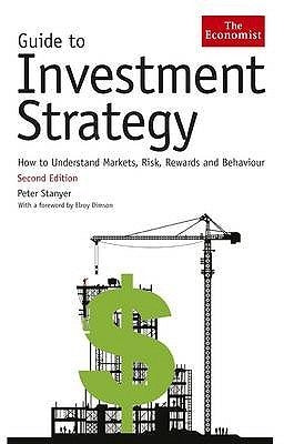 Book cover of The Economist Guide To Investment Strategy: How To Understand Markets, Risk, Rewards And Behaviour by Peter Stanyer