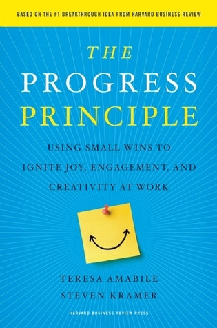 Book cover of The Progress Principle: Using Small Wins To Ignite Joy, Engagement, And Creativity At Work by Teresa Amabile, Steven Kramer