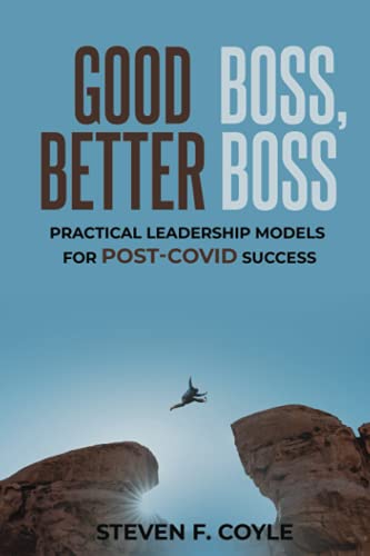 Book cover of Good Boss, Better Boss: Practical Leadership Models For Post-Covid Success by Steven F. Coyle