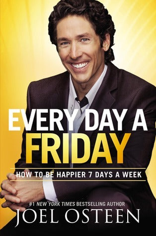 Book cover of Every Day a Friday: How to Be Happier 7 Days a Week by Joel Osteen