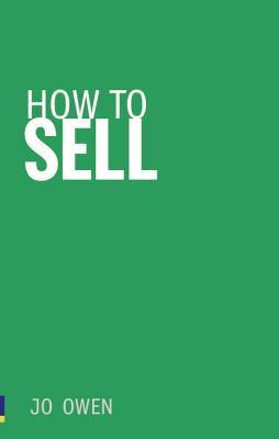Book cover of How To Sell: Sell Anything To Anyone by Jo Owen