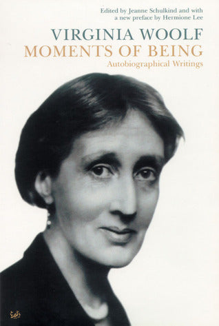 Book cover of Moments Of Being: Autobiographical Writings by Virginia Woolf, Jeanne Schulkind (Ed.)