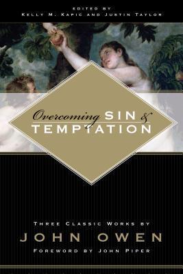 Book cover of Overcoming Sin And Temptation by John Owen, John      Piper (Foreword), Kelly M. Kapic (Ed.), Justin Taylor (Ed.)