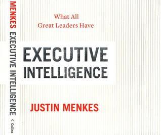Book cover of Executive Intelligence: What All Great Leaders Have by Justin Menkes