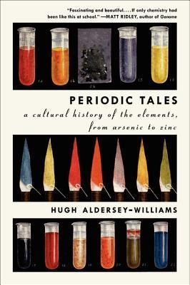 Book cover of Periodic Tales: A Cultural History of the Elements, From Arsenic to Zinc by Hugh Aldersey-Williams