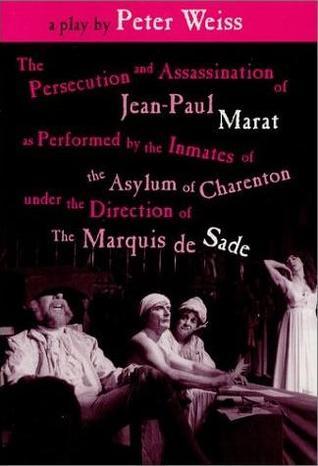 Book cover of The Persecution And Assassination Of Jean-Paul Marat As Performed By The Inmates Of The Asylum Of Charenton Under The Direction Of The Marquis De Sade by Peter Weiss