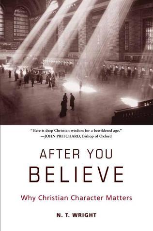 Book cover of After You Believe: Why Christian Character Matters by N.T. Wright