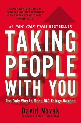 Book cover of Taking People With You: The Only Way To Make Big Things Happen by David C. Novak