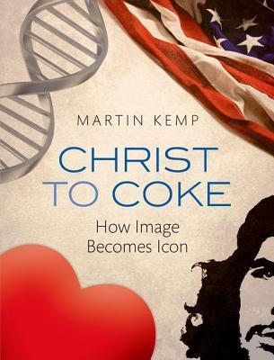 Book cover of Christ To Coke: How Image Becomes Icon by Martin Kemp