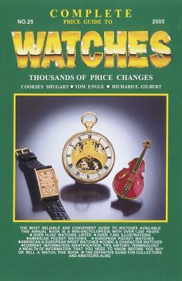 Book cover of Complete Price Guide To Watches by Cooksey Shugart, Tom Engle, Richard E. Gilbert