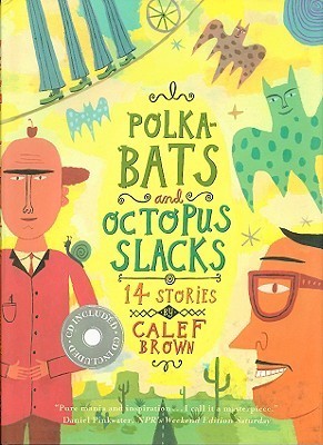 Book cover of Polkabats And Octopus Slacks: 14 Stories by Calef Brown