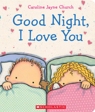 Book cover of Good Night, I Love You by Caroline Jayne Church
