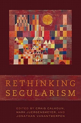 Book cover of Rethinking Secularism by Craig J. Calhoun (Ed.), Mark Juergensmeyer, Jonathan VanAntwerpen