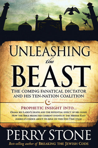 Book cover of Unleashing The Beast: The Coming Fanatical Dictator And His Ten-Nation Coalition by Perry Stone