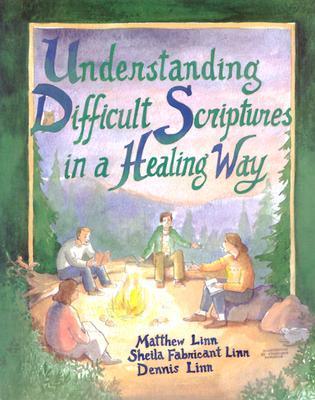 Book cover of Understanding Difficult Scriptures In A Healing Way by Matthew Linn, Sheila Fabricant Linn, Dennis Linn