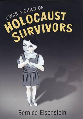 Book cover of I Was a Child of Holocaust Survivors by Bernice Eisenstein