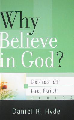 Book cover of Why Believe in God? by Daniel R. Hyde