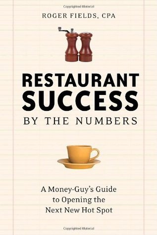 Book cover of Restaurant Success By The Numbers: A Money-Guy's Guide To Opening The Next Hot Spot by Roger Fields