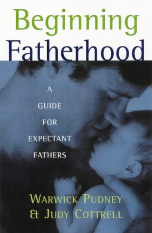 Book cover of Beginning Fatherhood: A Guide For Expectant Fathers by Warwick Pudney and Judy Cottrell
