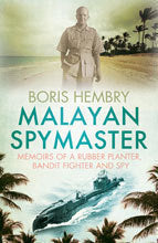 Book cover of Malayan Spymaster: Memoirs Of A Rubber Planter, Bandit Fighter And Spy by Boris Hembry