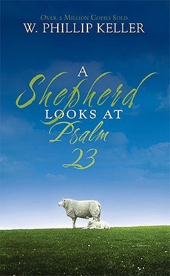 Book cover of A Shepherd Looks at Psalm 23 by W. Phillip Keller