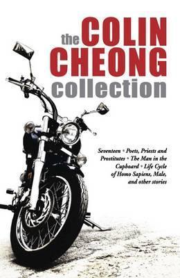Book cover of The Colin Cheong Collection: Seventeen, Poets, Priests, and Prostitutes, The Man In The Cupboard, Life Cycle Of Homo Sapiens, Male, And Other Stories by Colin Cheong