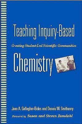 Book cover of Teaching Inquiry-Based Chemistry: Creating Student-Led Scientific Communities by Joan A. Gallagher-Bolos