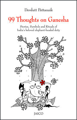 Book cover of 99 Thoughts On Ganesha: Stories, Symbols And Rituals Of India's Beloved Elephant Headed Deity by Devdutt Pattanaik