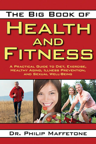 Book cover of The Big Book of Health and Fitness: A Practical Guide to Diet, Exercise, Healthy Aging, Illness Prevention, and Sexual Well-Being by Philip Maffetone