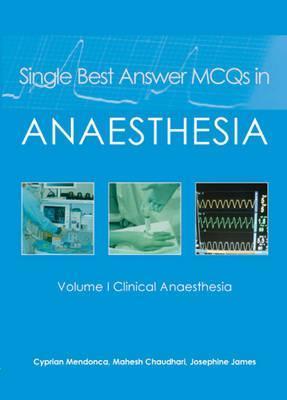 Book cover of Single Best Answer MCQs In Anaesthesia: Vol 1, Clinical Anaesthesia by Cyprian Mendonca, Mahesh Chaudhari, Biju Kurian, Josephine James