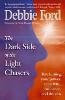Book cover of Dark Side Of The Light Chasers: Reclaiming Your Power, Creativity, Brilliance, And Dreams by debbie-ford