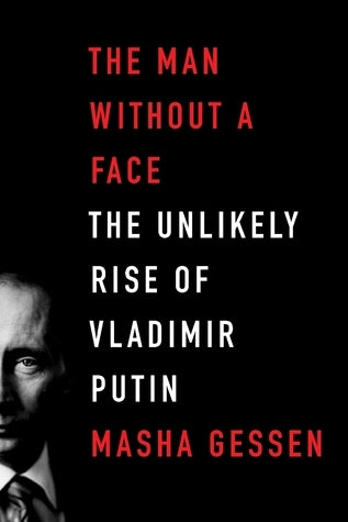 Book cover of The Man Without a Face: The Unlikely Rise of Vladimir Putin by Masha Gessen