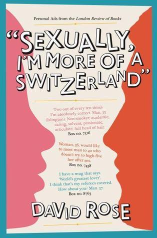 Book cover of Sexually, I'm More of a Switzerland: Personal Ads From the London Review of Books by David  Rose