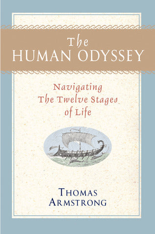 Book cover of The Human Odyssey: Navigating the Twelve Stages of Life by Thomas Armstrong