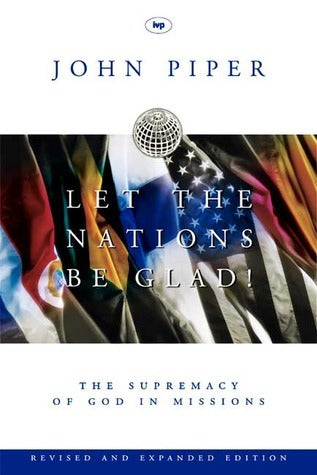 Book cover of Let The Nations Be Glad: The Supremacy Of God In Missions by John      Piper