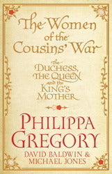 Book cover of The Women of the Cousins' War: The Duchess, the Queen, and the King's Mother by Philippa Gregory, David  Baldwin, Michael     Jones