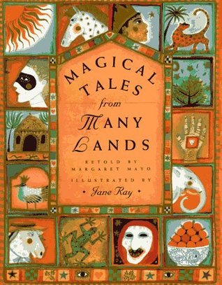 Book cover of Magical Tales From Many Lands by Margaret  Mayo, Jane E. Ray (Illus.)