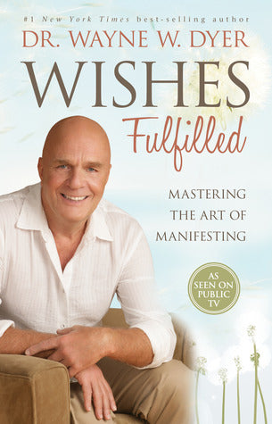 Book cover of Wishes Fulfilled by Wayne W. Dyer