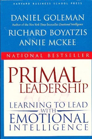 Book cover of Primal Leadership: Learning To Lead With Emotional Intelligence by Daniel Goleman, Richard E. Boyatzis, Annie McKee