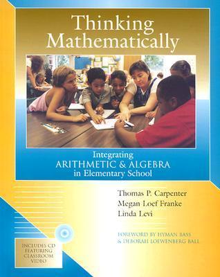Book cover of Thinking Mathematically: Integrating Arithmetic & Algebra In Elementary School by Thomas P. Carpenter, Megan Loef Franke, Linda Levi