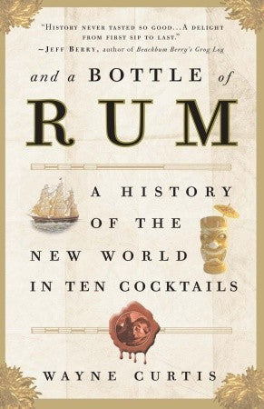 Book cover of And A Bottle Of Rum: A History Of The New World In Ten Cocktails by Wayne Curtis