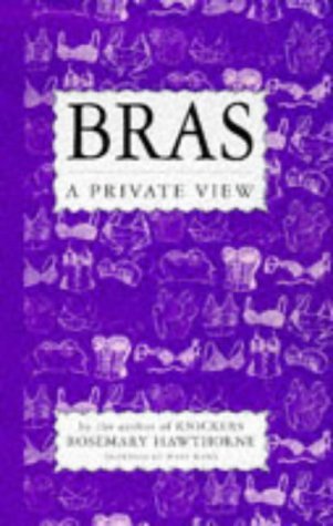 Book cover of Bras: A Private View by Rosemary Hawthorne, Mary Want (Illus.)