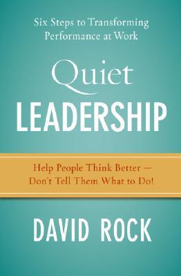 Book cover of Quiet Leadership: Six Steps To Transforming Performance At Work by David Rock
